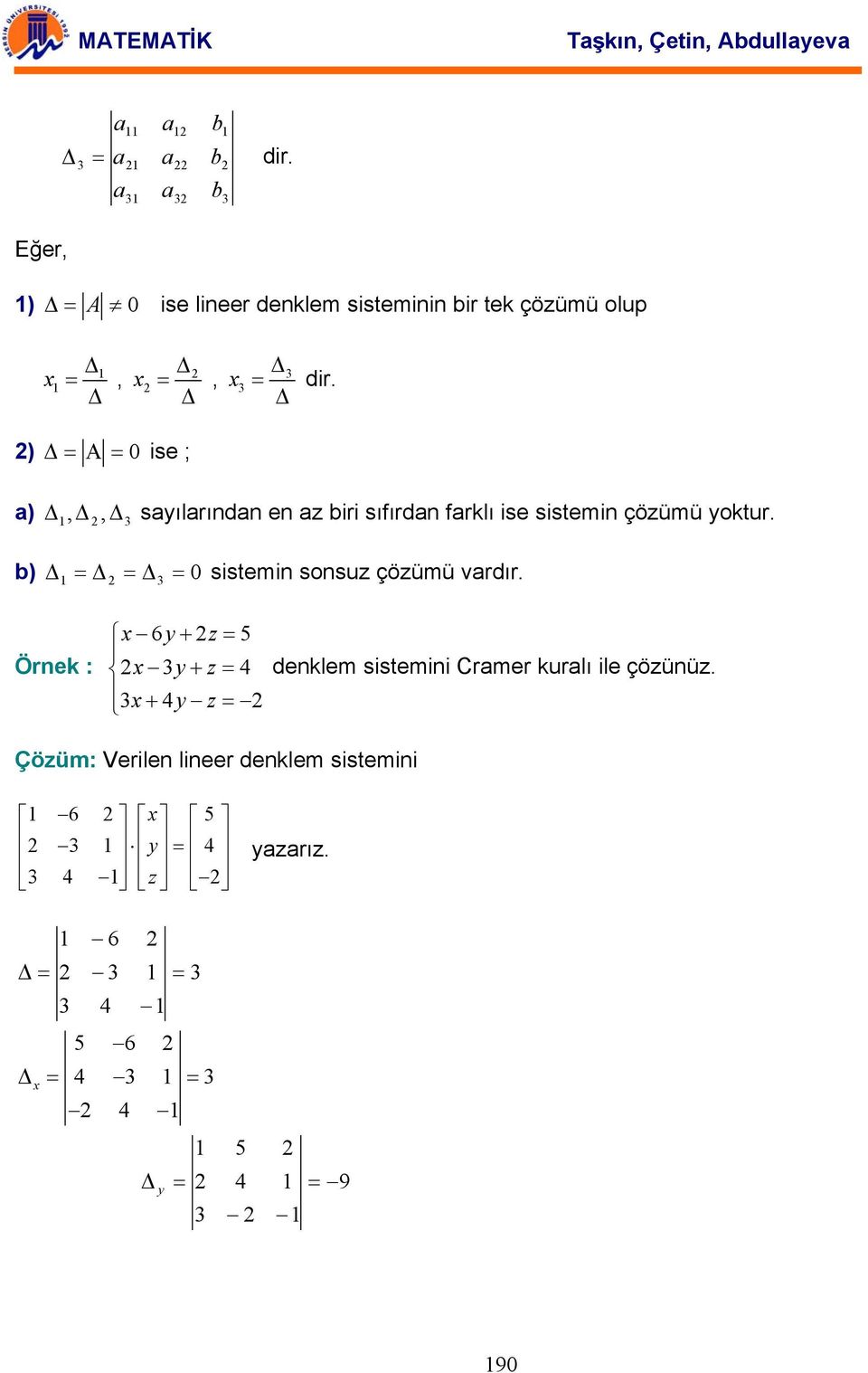 yoktur b) sistemin sonsuz çözümü vrdır Örnek : x 6y+ z 5 x y+ z x+ y z denklem sistemini