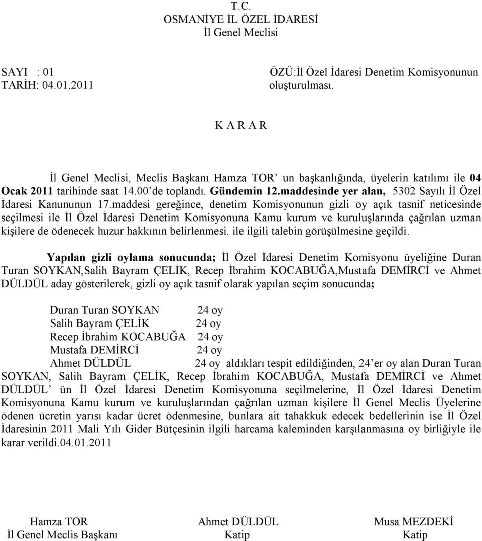 maddesi gereğince, denetim Komisyonunun gizli oy açık tasnif neticesinde seçilmesi ile İl Özel İdaresi Denetim Komisyonuna Kamu kurum ve kuruluşlarında çağrılan uzman kişilere de ödenecek huzur