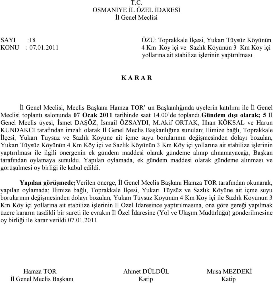 gündem dışı olarak; 5 İl Genel Meclis üyesi, İsmet DAŞÖZ, İsmail ÖZSAYDI, M.