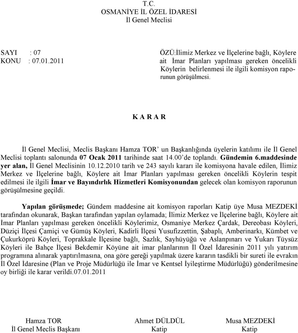 2010 tarih ve 243 sayılı kararı ile komisyona havale edilen, İlimiz Merkez ve İlçelerine bağlı, Köylere ait İmar Planları yapılması gereken öncelikli Köylerin tespit edilmesi ile ilgili İmar ve