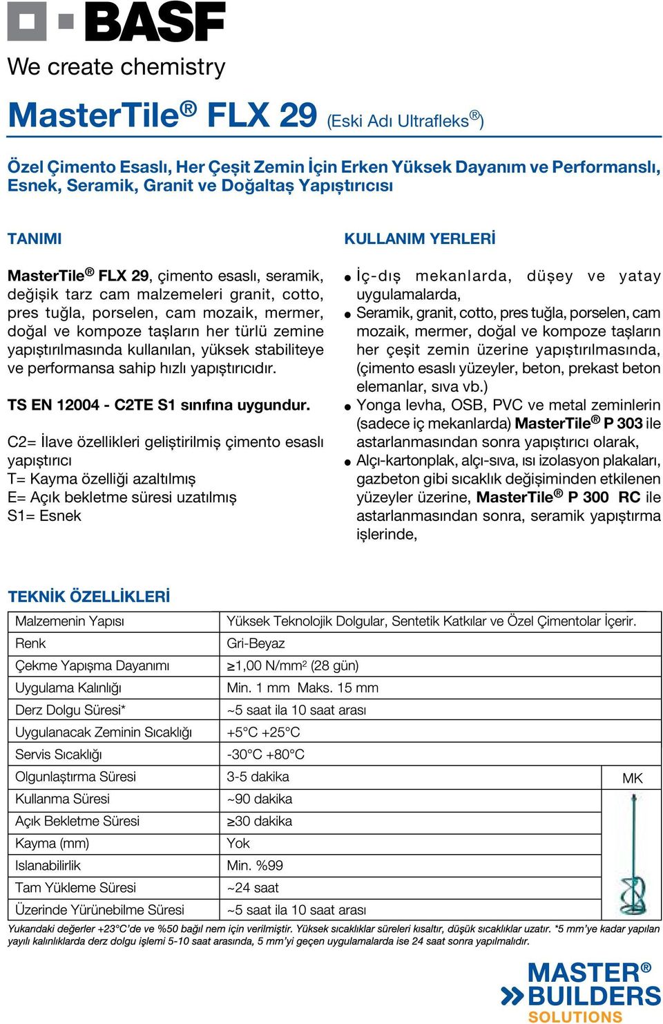 C2= İlave özellikleri geliştirilmiş çimento esaslı yapıştırıcı T= Kayma özelliği azaltılmış E= Açık bekletme süresi uzatılmış S1= Esnek KULLANIM YERLERİ İç-dış mekanlarda, düşey ve yatay