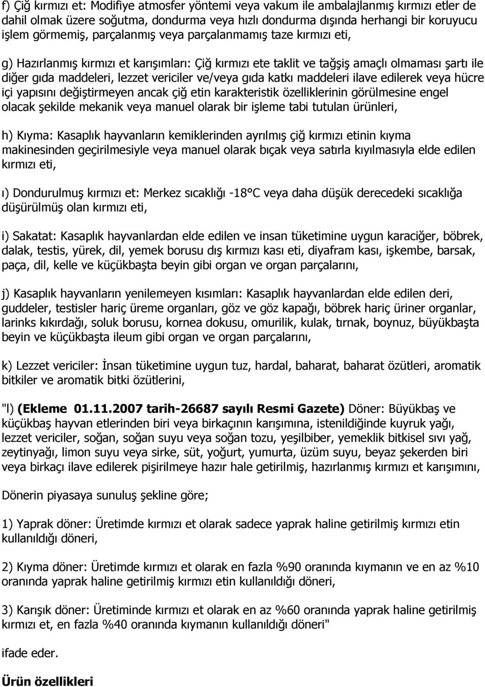 katkı maddeleri ilave edilerek veya hücre içi yapısını değiştirmeyen ancak çiğ etin karakteristik özelliklerinin görülmesine engel olacak şekilde mekanik veya manuel olarak bir işleme tabi tutulan