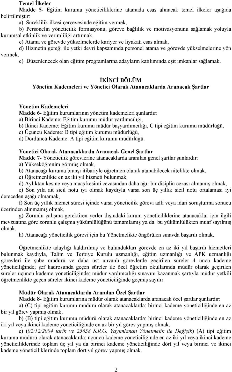 devri kapsamında personel atama ve görevde yükselmelerine yön vermek, e) Düzenlenecek olan eğitim programlarına adayların katılımında eşit imkanlar sağlamak.