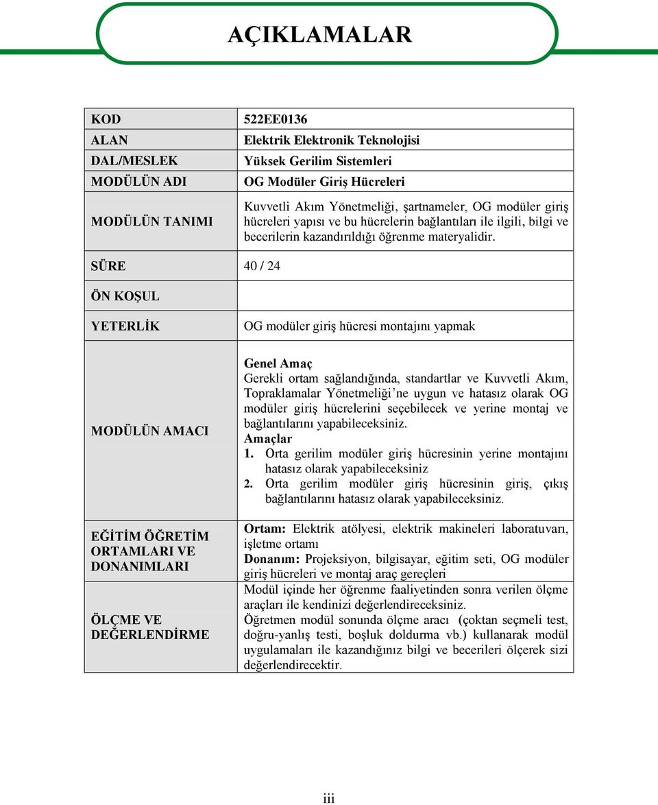 SÜRE 40 / 24 ÖN KOŞUL YETERLİK OG modüler giriş hücresi montajını yapmak MODÜLÜN AMACI EĞİTİM ÖĞRETİM ORTAMLARI VE DONANIMLARI ÖLÇME VE DEĞERLENDİRME Genel Amaç Gerekli ortam sağlandığında,