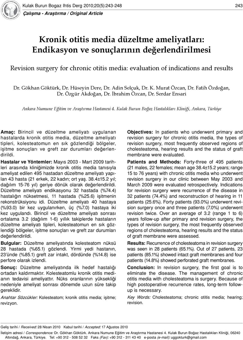 değerlendirilmesi Revision surgery for chronic otitis media: evaluation of indications and results Dr. Gökhan Göktürk, Dr. Hüseyin Dere, Dr. Adin Selçuk, Dr. K. Murat Özcan, Dr. Fatih Özdoğan, Dr.