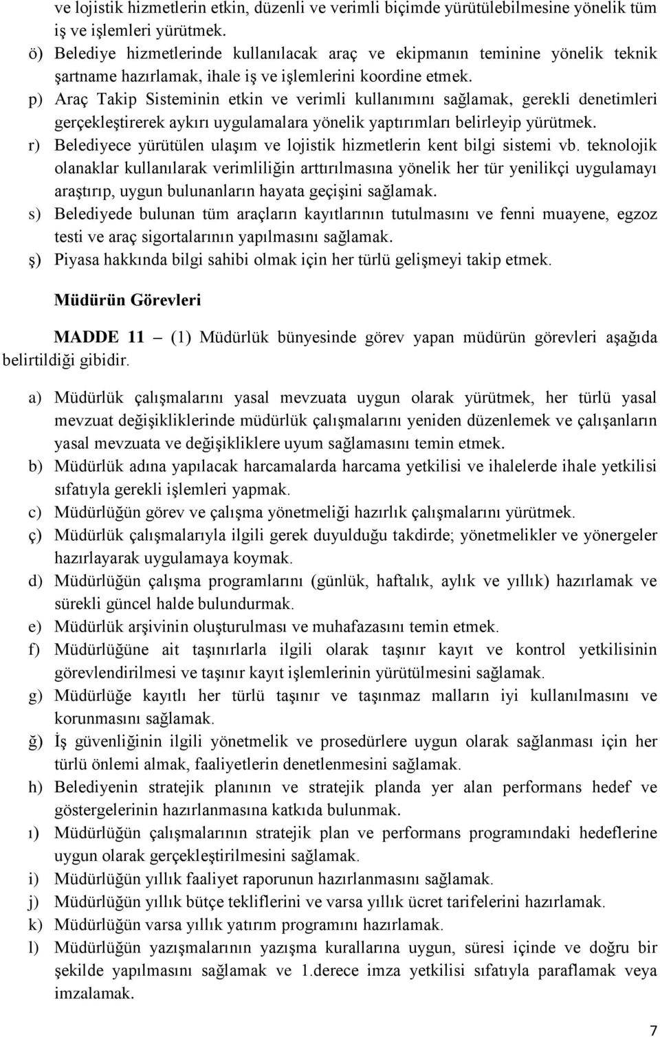 p) Araç Takip Sisteminin etkin ve verimli kullanımını sağlamak, gerekli denetimleri gerçekleştirerek aykırı uygulamalara yönelik yaptırımları belirleyip yürütmek.