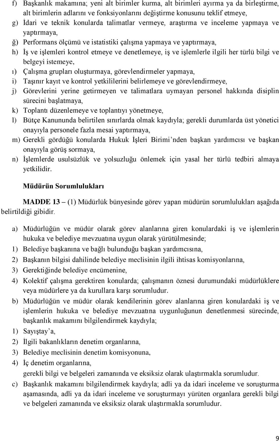 ilgili her türlü bilgi ve belgeyi istemeye, ı) Çalışma grupları oluşturmaya, görevlendirmeler yapmaya, i) Taşınır kayıt ve kontrol yetkililerini belirlemeye ve görevlendirmeye, j) Görevlerini yerine