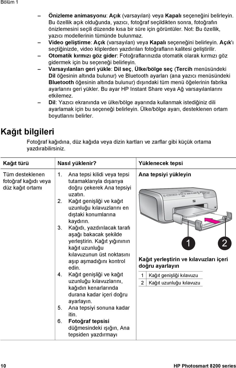 Video geliştirme: Açık (varsayılan) veya Kapalı seçeneğini belirleyin. Açık'ı seçtiğinizde, video kliplerden yazdırılan fotoğrafların kalitesi geliştirilir.