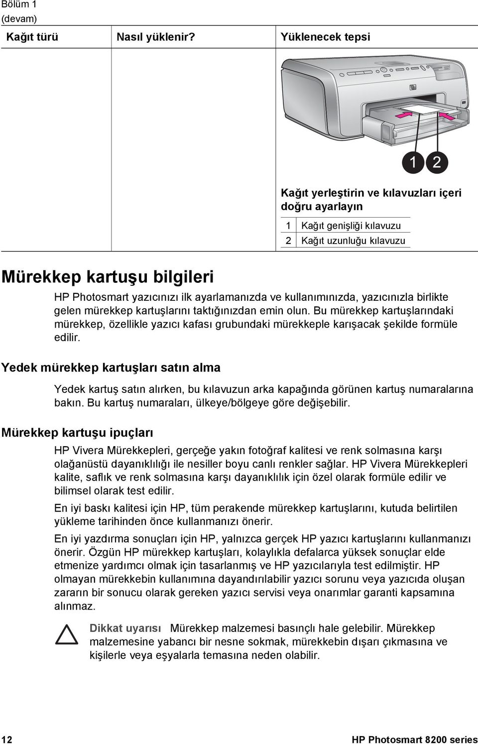 kullanımınızda, yazıcınızla birlikte gelen mürekkep kartuşlarını taktığınızdan emin olun.