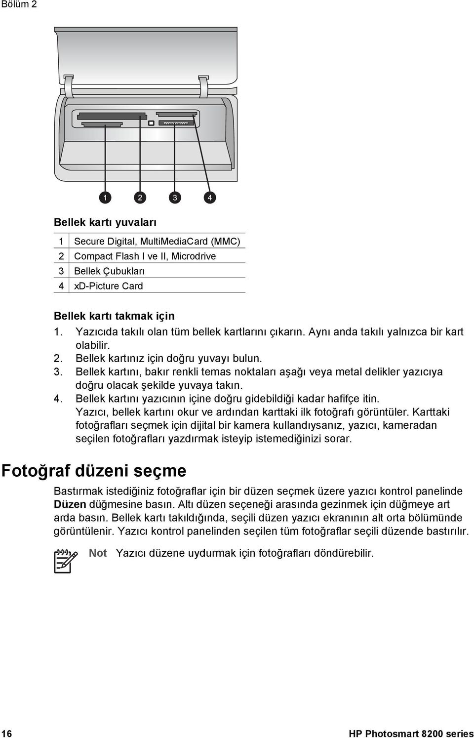 Bellek kartını, bakır renkli temas noktaları aşağı veya metal delikler yazıcıya doğru olacak şekilde yuvaya takın. 4. Bellek kartını yazıcının içine doğru gidebildiği kadar hafifçe itin.