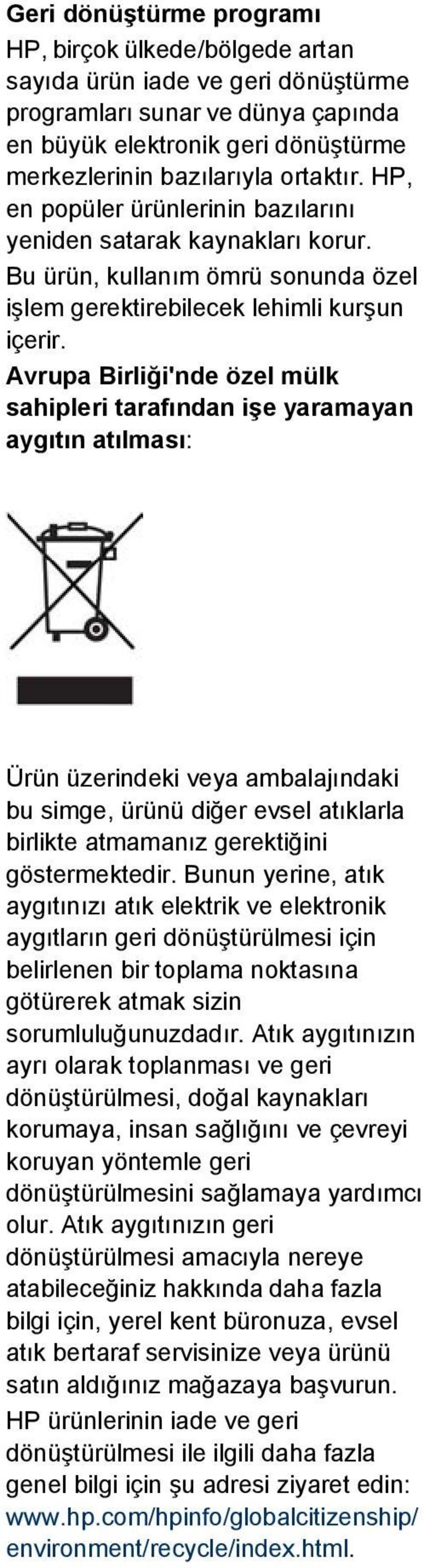 Avrupa Birliği'nde özel mülk sahipleri tarafından işe yaramayan aygıtın atılması: Ürün üzerindeki veya ambalajındaki bu simge, ürünü diğer evsel atıklarla birlikte atmamanız gerektiğini