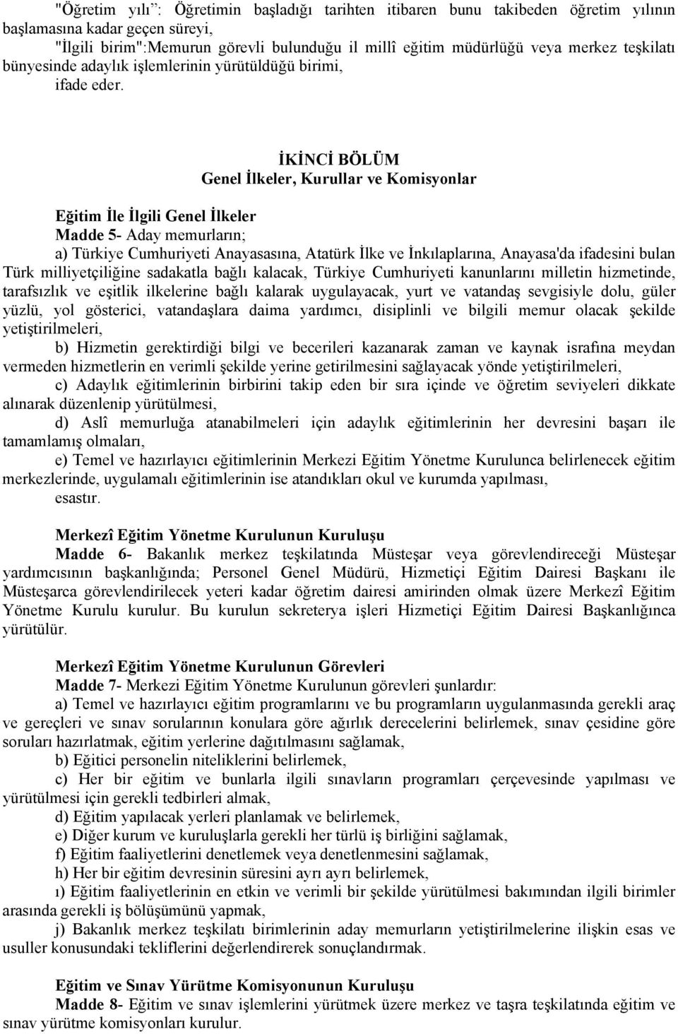 İKİNCİ BÖLÜM Genel İlkeler, Kurullar ve Komisyonlar Eğitim İle İlgili Genel İlkeler Madde 5- Aday memurların; a) Türkiye Cumhuriyeti Anayasasına, Atatürk İlke ve İnkılaplarına, Anayasa'da ifadesini