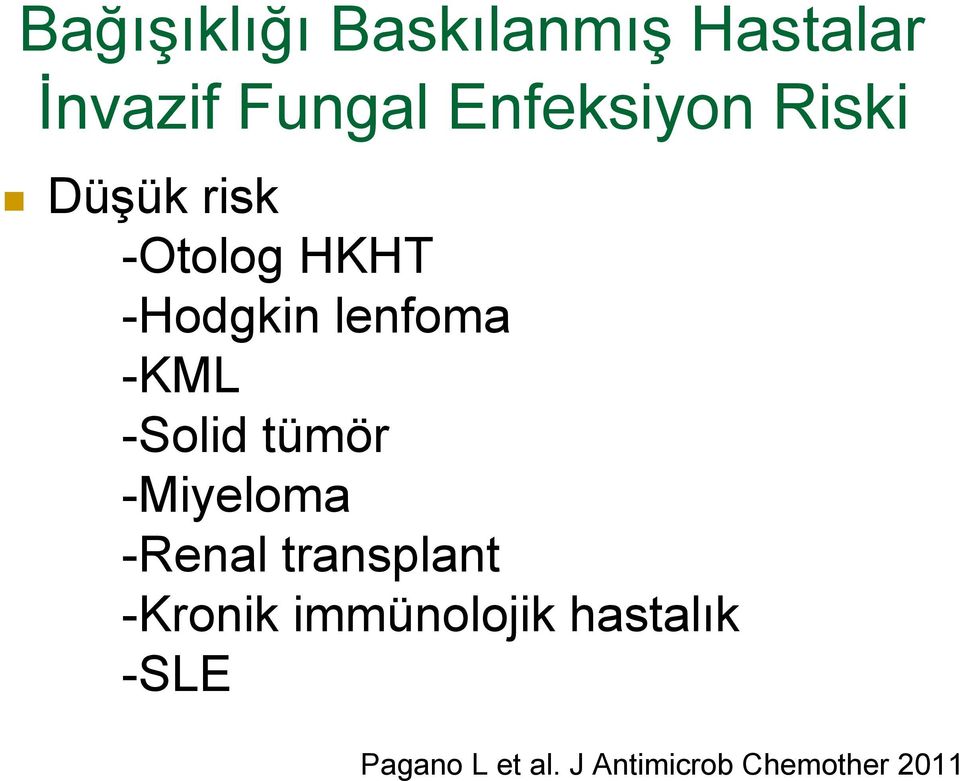 -KML -Solid tümör -Miyeloma -Renal transplant -Kronik