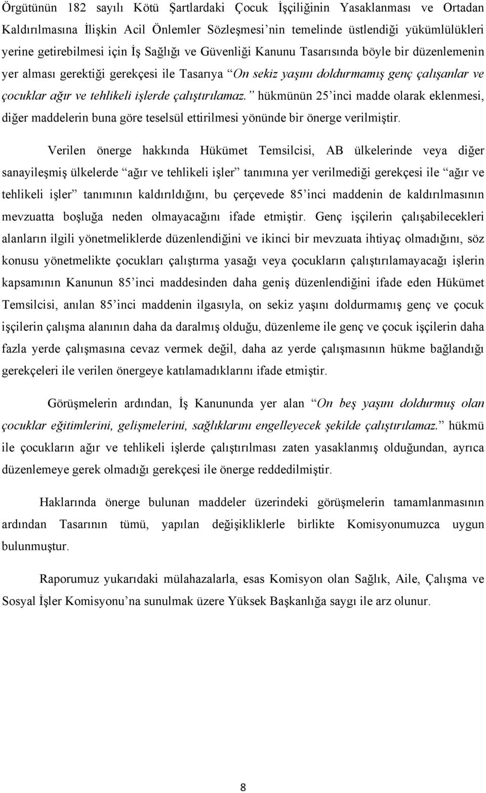 çalıştırılamaz. hükmünün 25 inci madde olarak eklenmesi, diğer maddelerin buna göre teselsül ettirilmesi yönünde bir önerge verilmiştir.