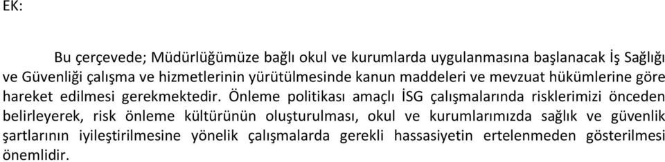 Önleme politikası amaçlı İSG çalışmalarında risklerimizi önceden belirleyerek, risk önleme kültürünün oluşturulması, okul