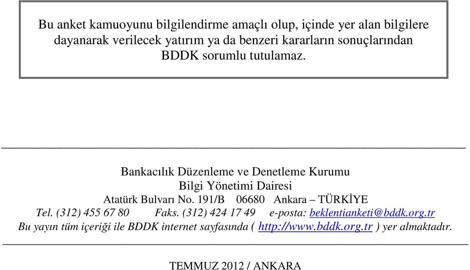 Bankacılık Düzenleme ve Denetleme Kurumu Bilgi Yönetimi Dairesi Atatürk Bulvarı No. 191/B 06680 Ankara TÜRKİYE Tel.