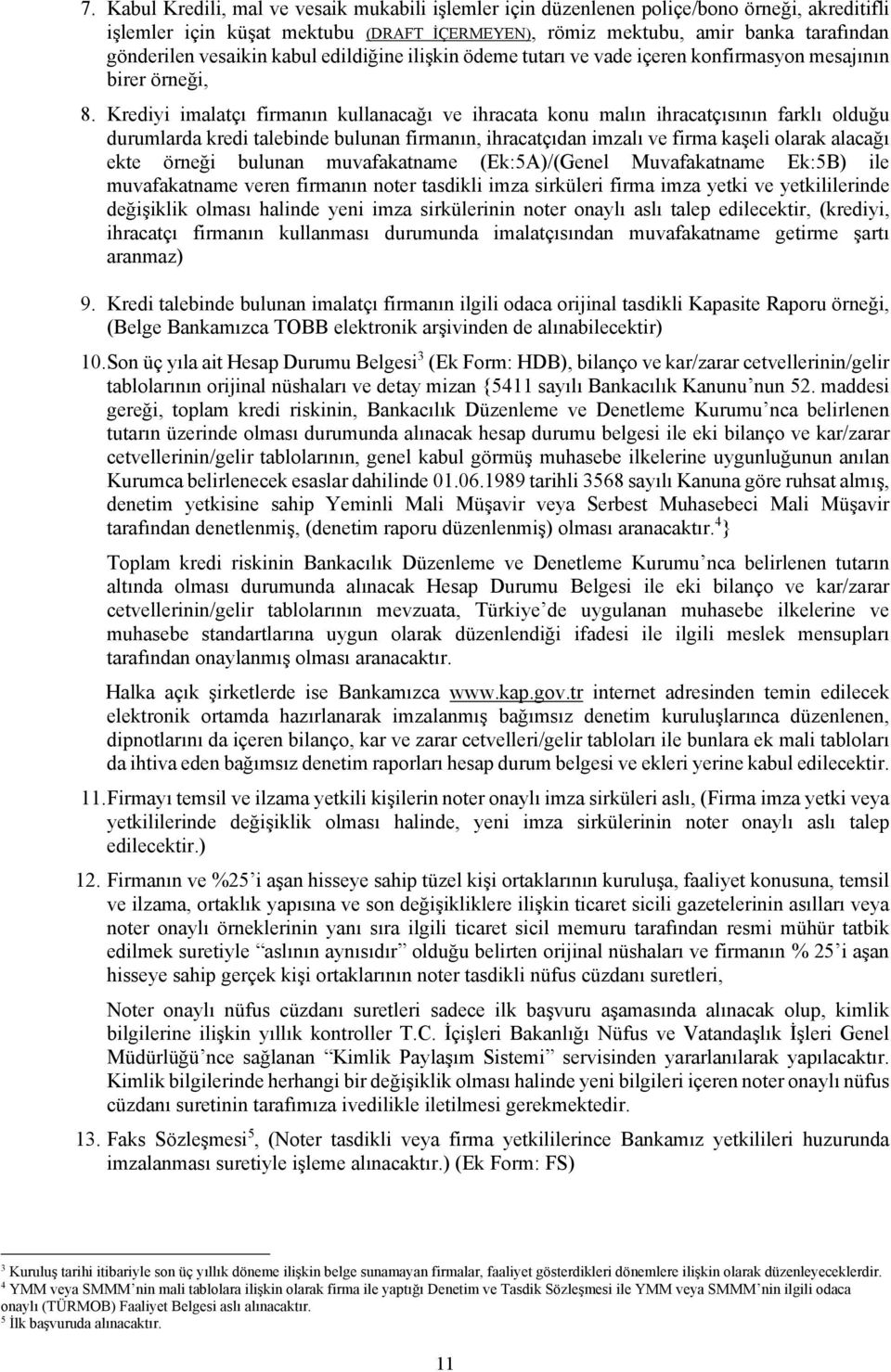 Krediyi imalatçı firmanın kullanacağı ve ihracata konu malın ihracatçısının farklı olduğu durumlarda kredi talebinde bulunan firmanın, ihracatçıdan imzalı ve firma kaşeli olarak alacağı ekte örneği