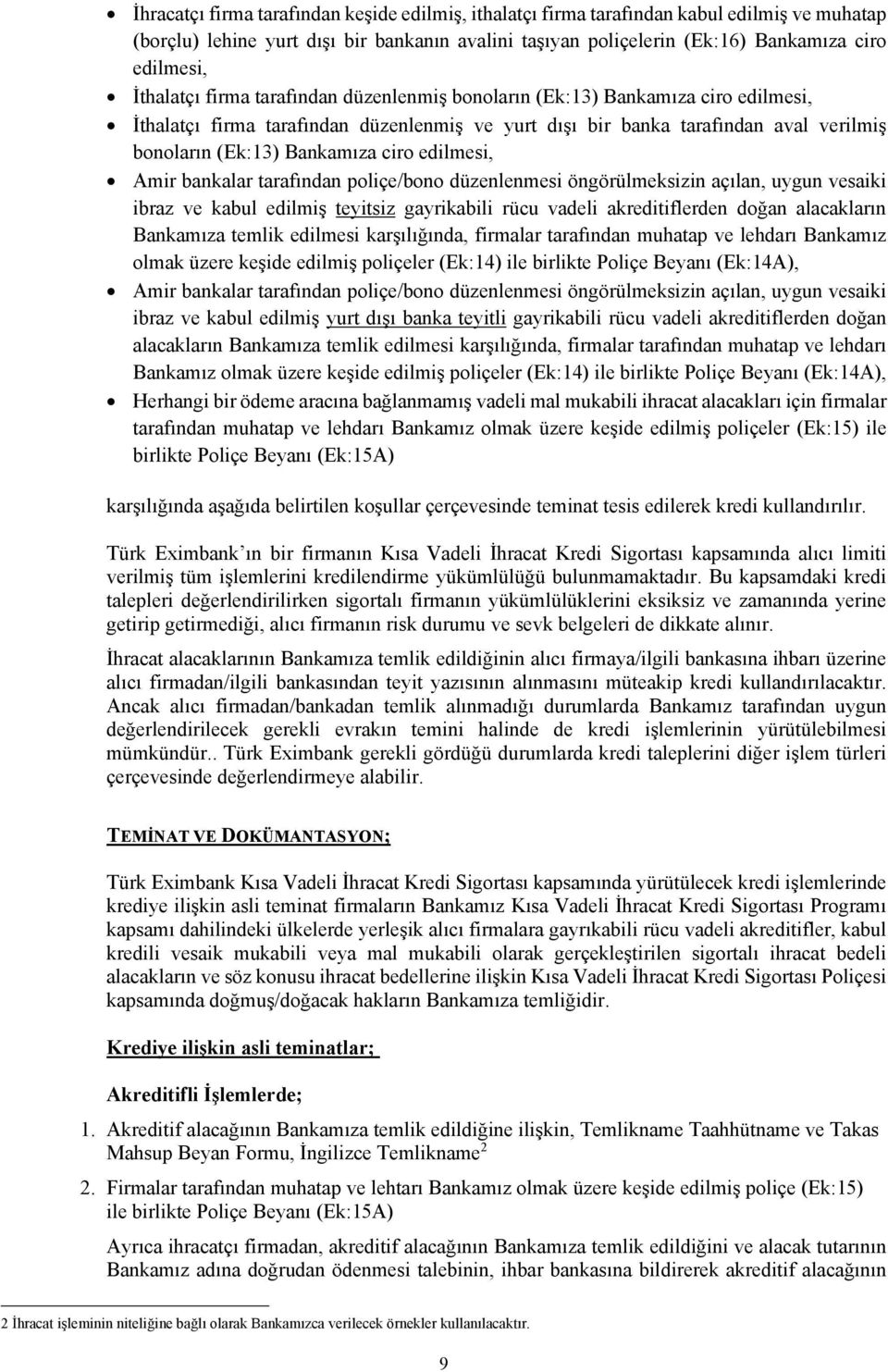 ciro edilmesi, Amir bankalar tarafından poliçe/bono düzenlenmesi öngörülmeksizin açılan, uygun vesaiki ibraz ve kabul edilmiş teyitsiz gayrikabili rücu vadeli akreditiflerden doğan alacakların