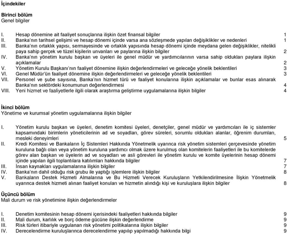 Banka nın ortaklık yapısı, sermayesinde ve ortaklık yapısında hesap i içinde meydana gelen değişiklikler, nitelikli paya sahip gerçek ve tüzel kişilerin unvanları ve paylarına ilişkin bilgiler 2 IV.