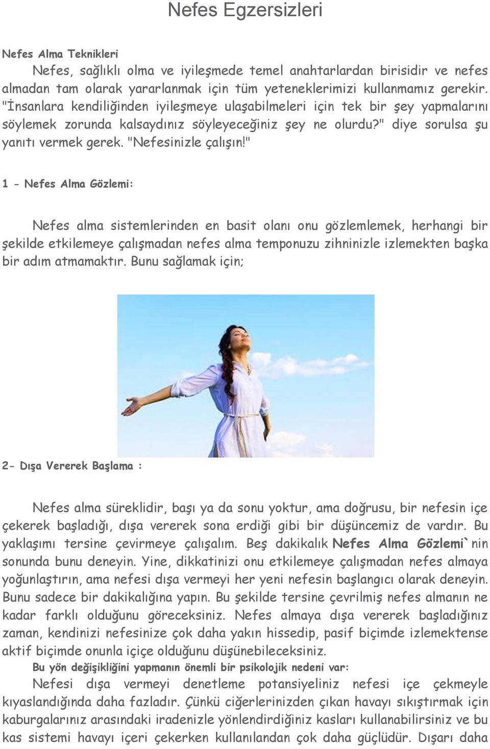 " 1 - Nefes Alma Gözlemi: Nefes alma sistemlerinden en basit olanı onu gözlemlemek, herhangi bir şekilde etkilemeye çalışmadan nefes alma temponuzu zihninizle izlemekten başka bir adım atmamaktır.