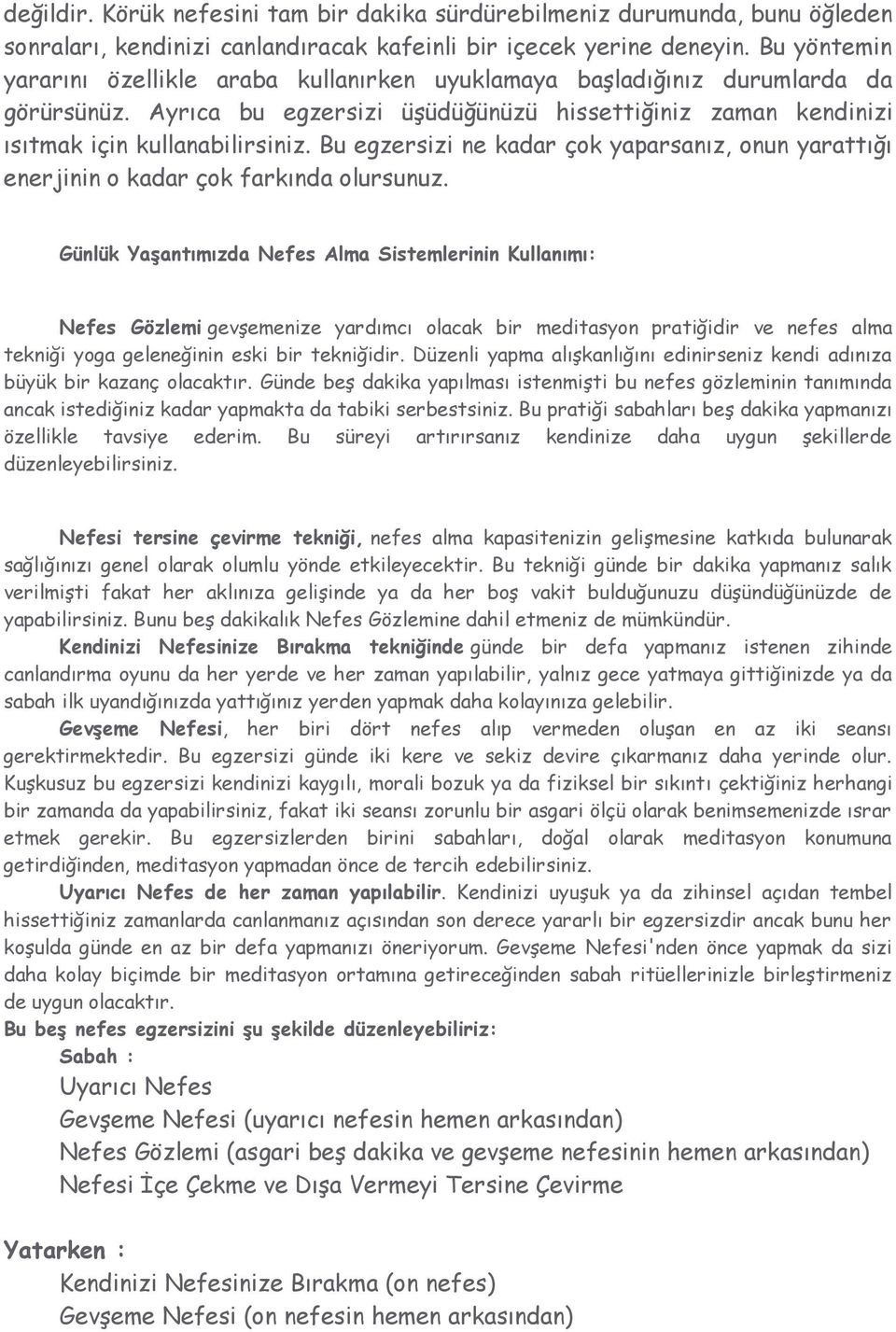 Bu egzersizi ne kadar çok yaparsanız, onun yarattığı enerjinin o kadar çok farkında olursunuz.