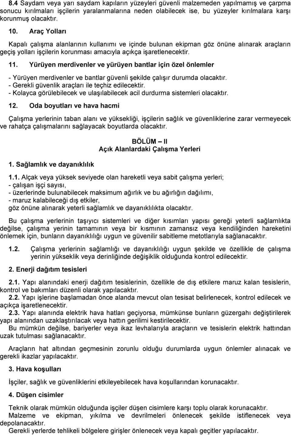 Yürüyen merdivenler ve yürüyen bantlar için özel önlemler - Yürüyen merdivenler ve bantlar güvenli şekilde çalışır durumda olacaktır. - Gerekli güvenlik araçları ile teçhiz edilecektir.