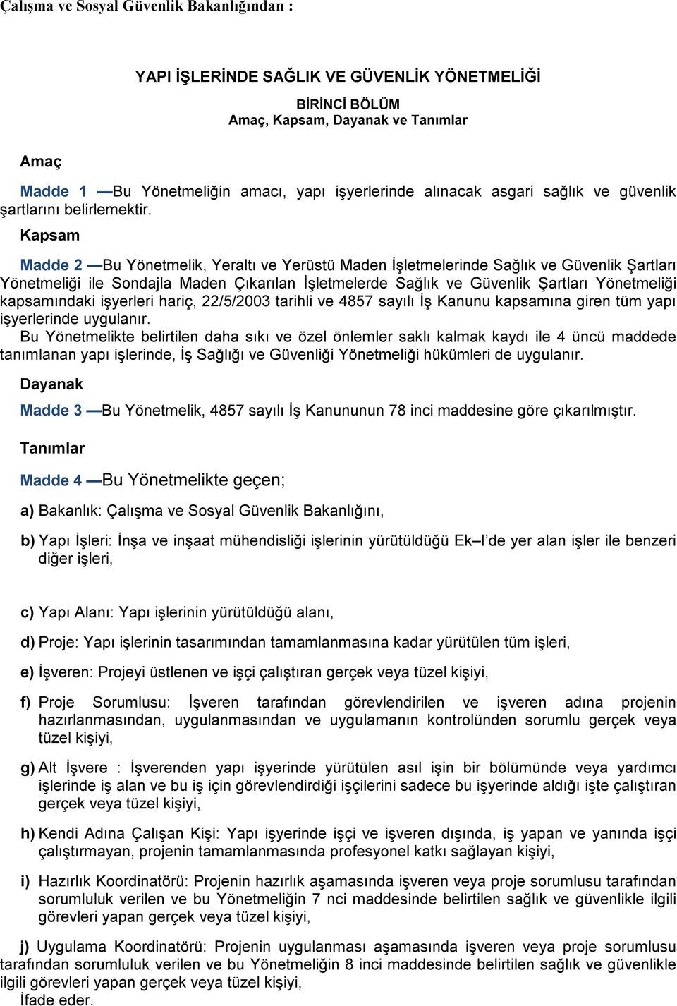 Kapsam Madde 2 Bu Yönetmelik, Yeraltı ve Yerüstü Maden İşletmelerinde Sağlık ve Güvenlik Şartları Yönetmeliği ile Sondajla Maden Çıkarılan İşletmelerde Sağlık ve Güvenlik Şartları Yönetmeliği