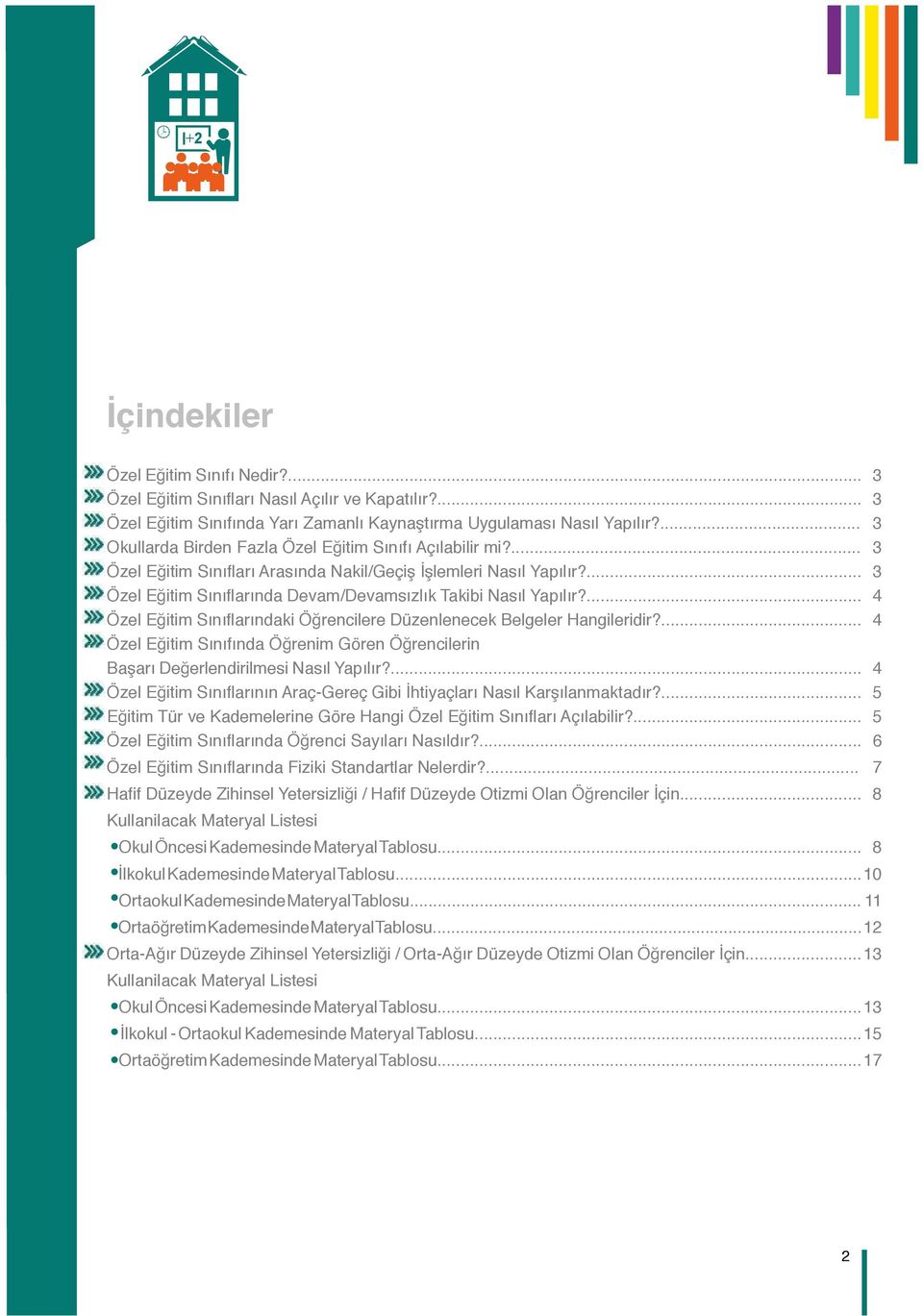 ... 3 Özel Eğitim Sınıflarında Devam/Devamsızlık Takibi Nasıl Yapılır?... 4 Özel Eğitim Sınıflarındaki Öğrencilere Düzenlenecek Belgeler Hangileridir?