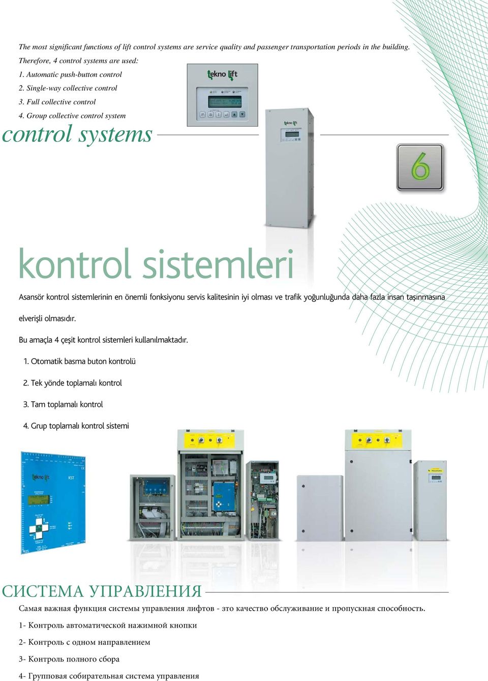 Group collective control system control systems kontrol sistemleri Asansör kontrol sistemlerinin en önemli fonksiyonu servis kalitesinin iyi olması ve trafik yo unlu unda daha fazla insan