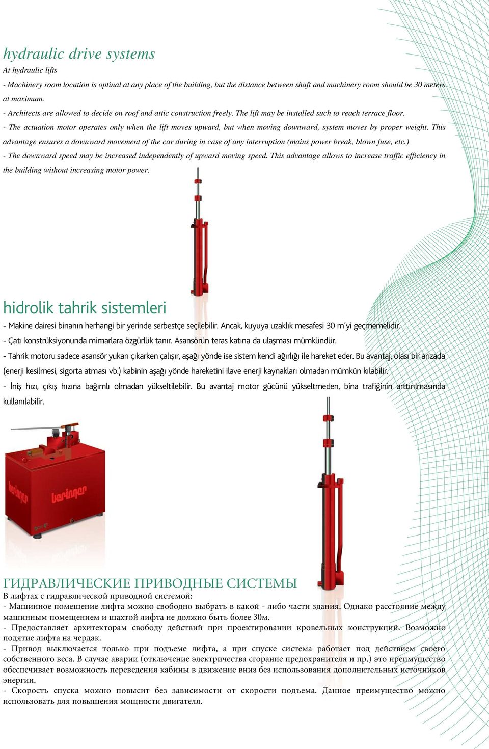 - The actuation motor operates only when the lift moves upward, but when moving downward, system moves by proper weight.