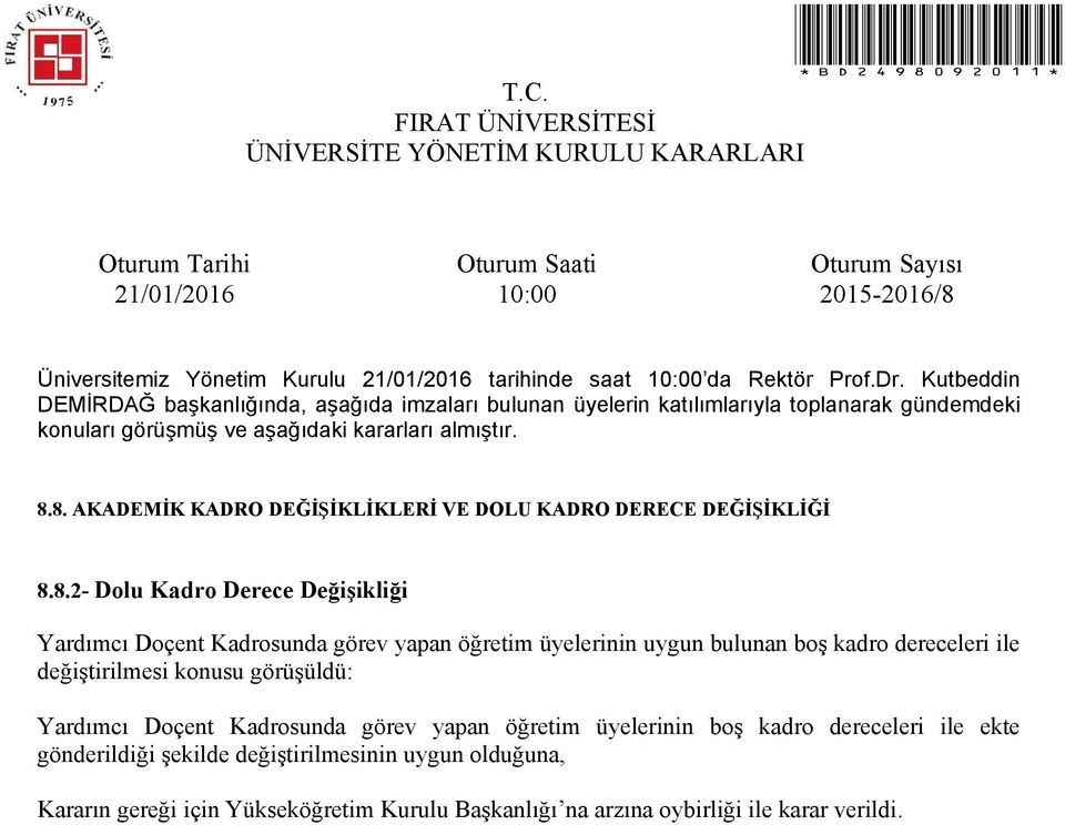 görüşüldü: Yardımcı Doçent Kadrosunda görev yapan öğretim üyelerinin boş kadro dereceleri ile ekte gönderildiği