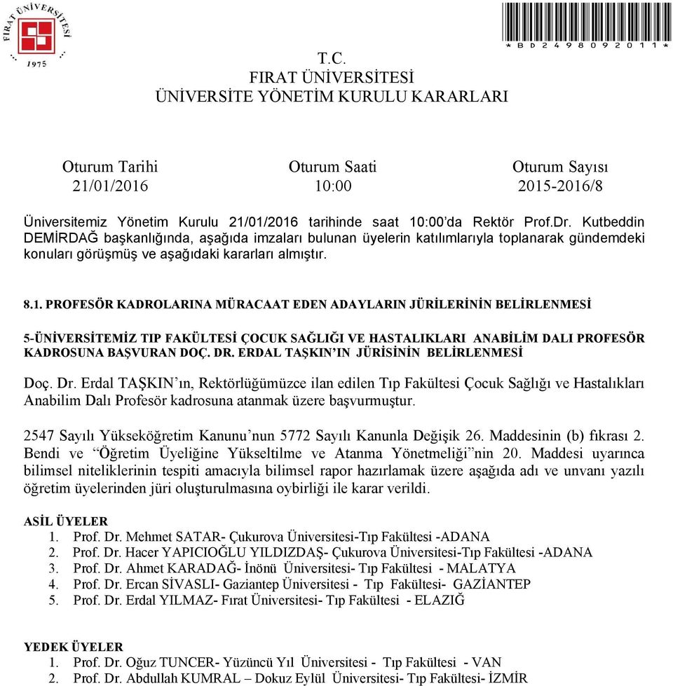 2547 Sayılı Yükseköğretim Kanunu nun 5772 Sayılı Kanunla Değişik 26. Maddesinin (b) fıkrası 2. Bendi ve Öğretim Üyeliğine Yükseltilme ve Atanma Yönetmeliği nin 20.