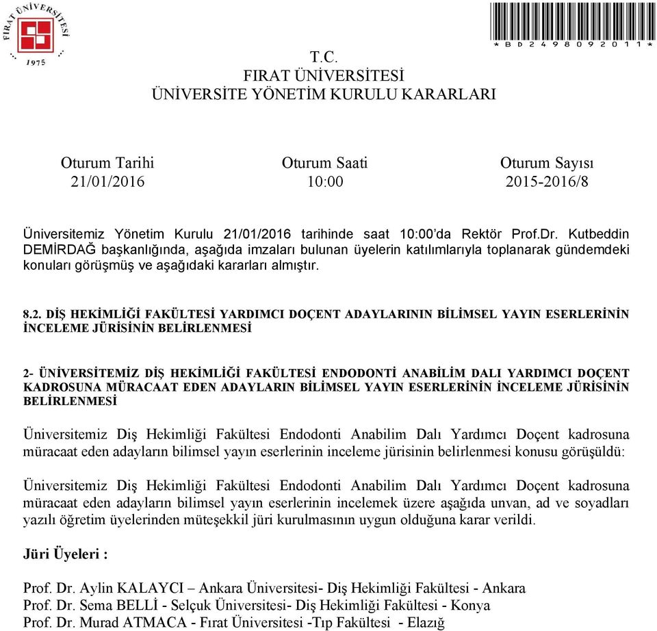 adayların bilimsel yayın eserlerinin inceleme jürisinin belirlenmesi konusu görüşüldü: Üniversitemiz Diş Hekimliği Fakültesi Endodonti Anabilim Dalı Yardımcı Doçent kadrosuna müracaat eden adayların