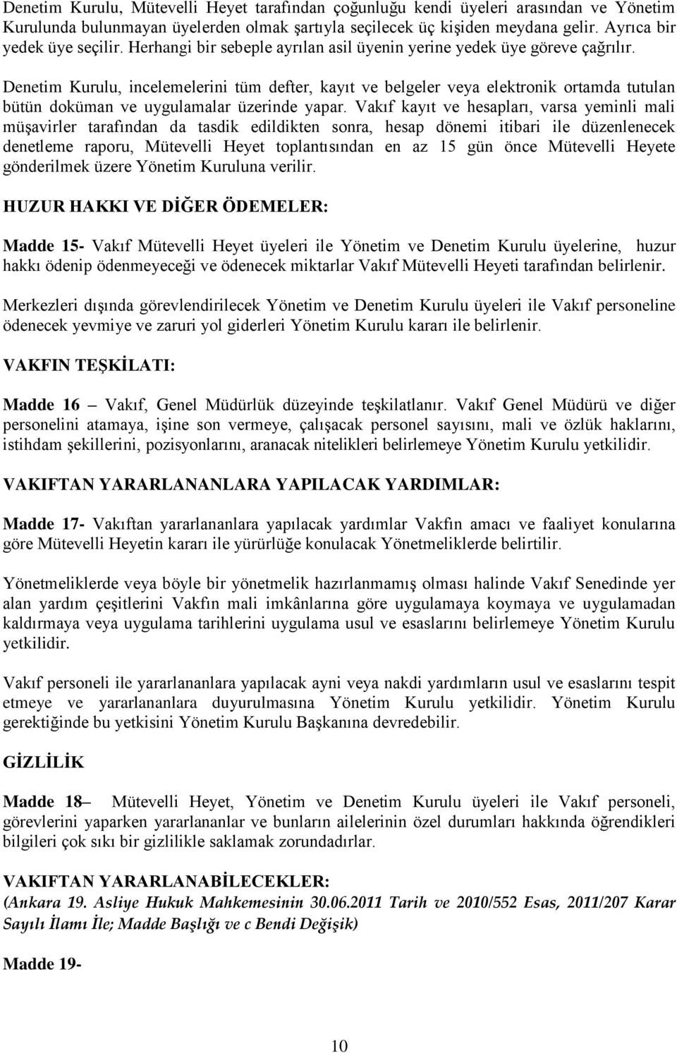 Denetim Kurulu, incelemelerini tüm defter, kayıt ve belgeler veya elektronik ortamda tutulan bütün doküman ve uygulamalar üzerinde yapar.