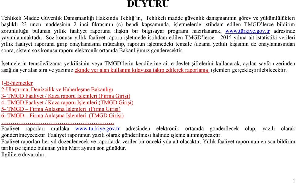 Söz konusu yıllık faaliyet raporu işletmede istihdam edilen TMGD lerce 2015 yılına ait istatistiki verileri yıllık faaliyet raporuna girip onaylamasına müteakip, raporun işletmedeki temsile /ilzama