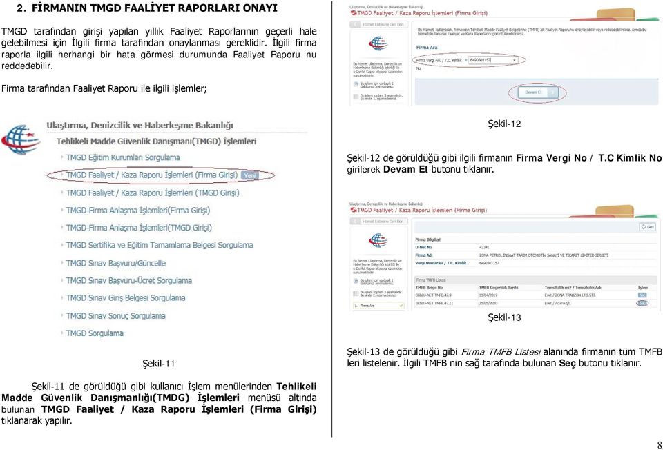 Firma tarafından Faaliyet Raporu ile ilgili işlemler; Şekil-12 Şekil-12 de görüldüğü gibi ilgili firmanın Firma Vergi No / T.C Kimlik No girilerek Devam Et butonu tıklanır.