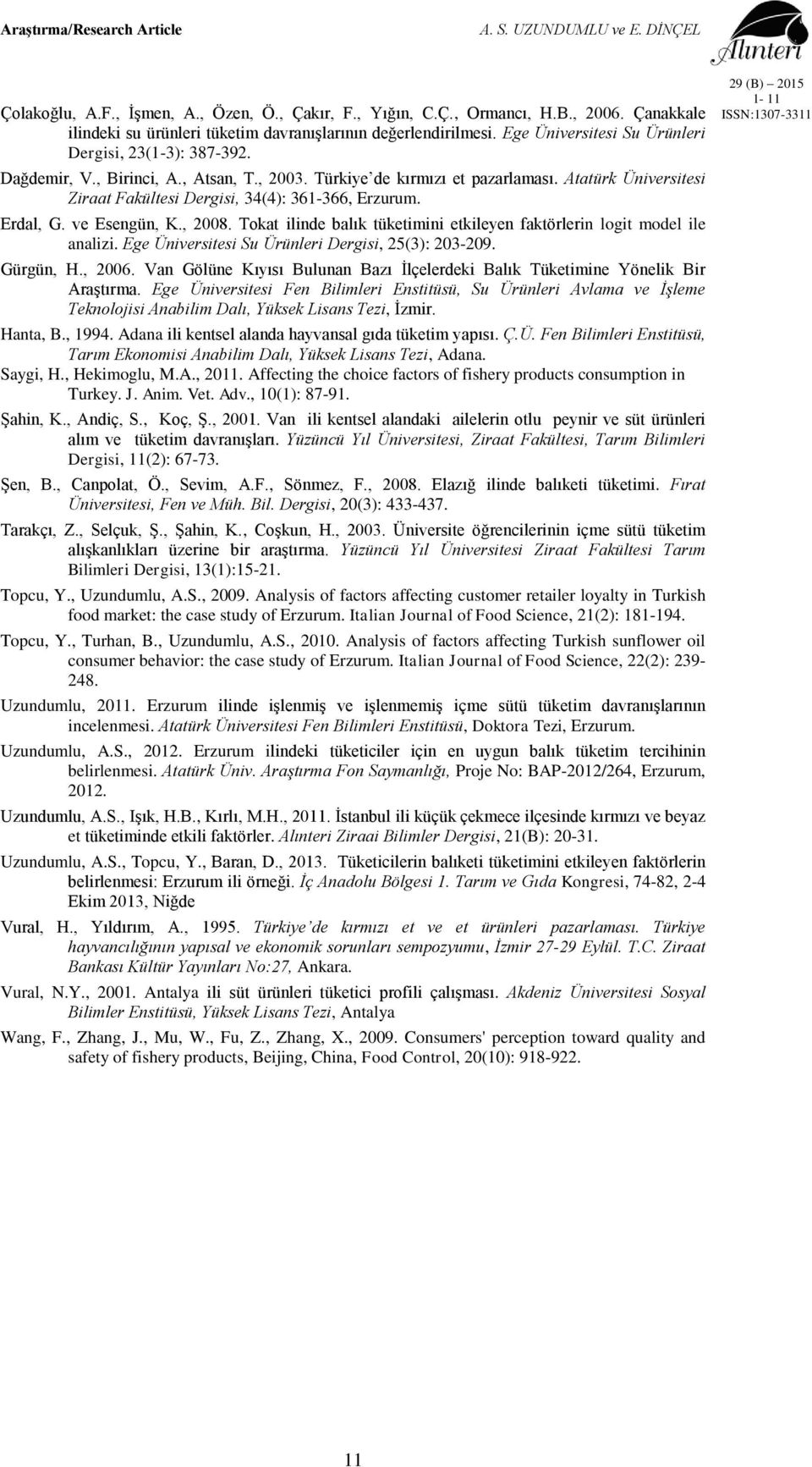 Atatürk Üniversitesi Ziraat Fakültesi Dergisi, 34(4): 361-366, Erzurum. Erdal, G. ve Esengün, K., 2008. Tokat ilinde balık tüketimini etkileyen faktörlerin logit model ile analizi.