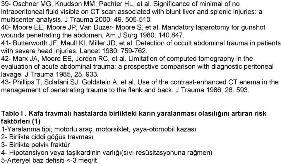 41- Butterworth JF, Maull KI, Miller JD, et al. Detection of occult abdominal trauma in patients with severe head injuries. Lancet 1980; 759-762. 42- Marx JA, Moore EE, Jorden RC, et al.