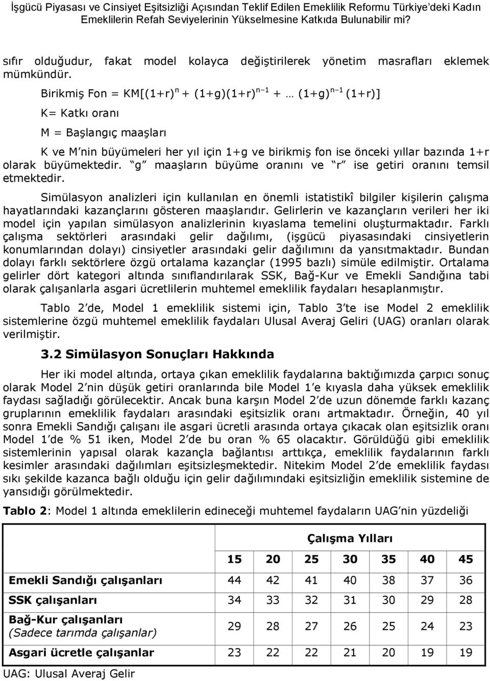 lar K ve M nin büyümeleri her yl için 1+g ve birikmi! fon ise önceki yllar baznda 1+r olarak büyümektedir. g maa!larn büyüme orann ve r ise getiri orann temsil etmektedir.