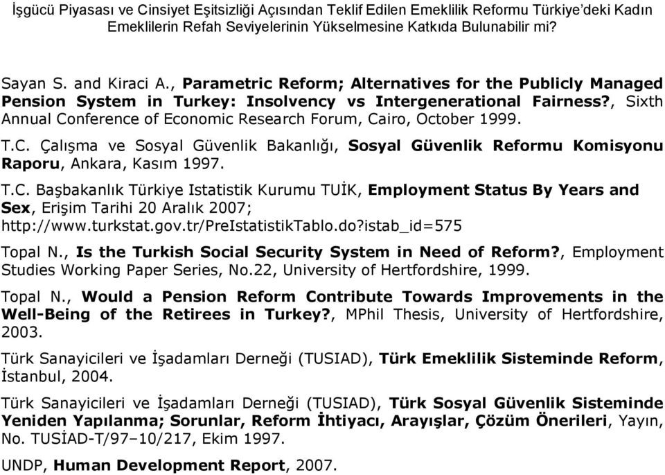 T.C. Çal!ma ve Sosyal Güvenlik Bakanl, Sosyal Güvenlik Reformu Komisyonu Raporu, Ankara, Kasm 1997. T.C. Ba!bakanlk Türkiye Istatistik Kurumu TU4K, Employment Status By Years and Sex, Eri!