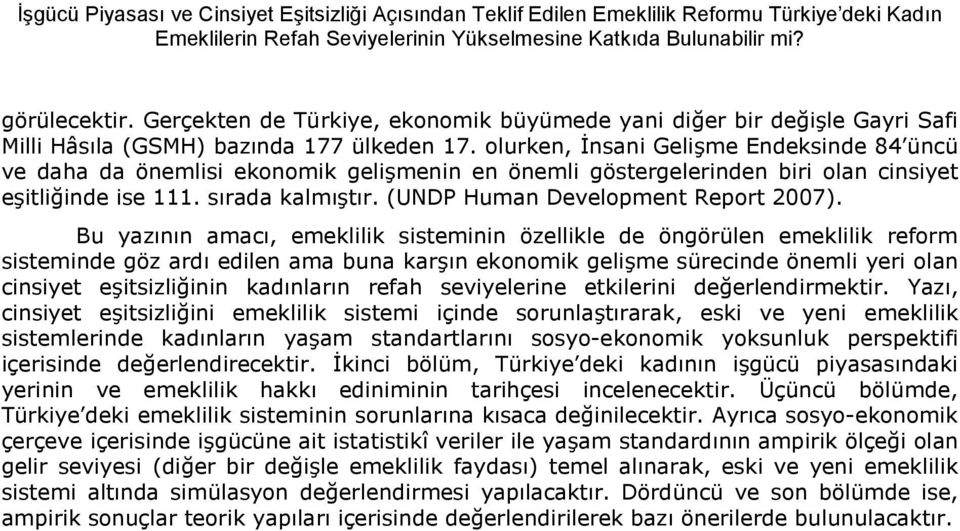 menin en önemli göstergelerinden biri olan cinsiyet e!itli inde ise 111. srada kalm!tr. (UNDP Human Development Report 2007).