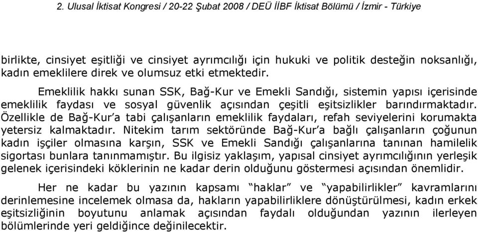 anlarn emeklilik faydalar, refah seviyelerini korumakta yetersiz kalmaktadr. Nitekim tarm sektöründe Ba -Kur a ba l çal!anlarn ço unun kadn i!çiler olmasna kar!n, SSK ve Emekli Sand çal!