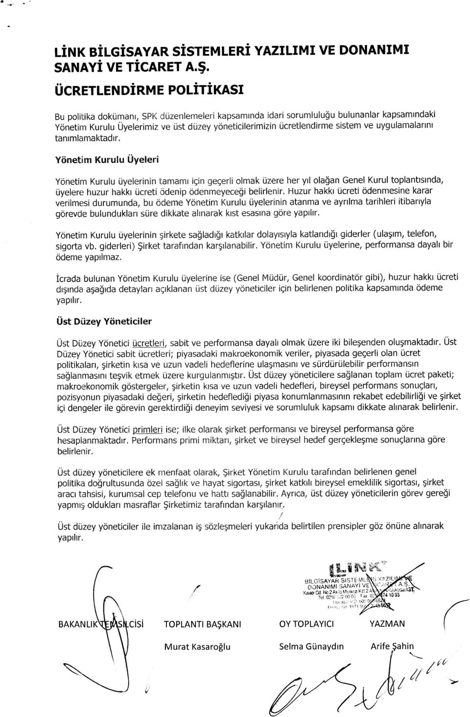 ve uygulamalartnt tanrmlamaktadtr. Ytinetirn Kurulu l.iyeleri Yonetim Kurulu uyelerinin lamamr iqin geqerli olmak i.lzere her yrl ola$an Genel Kurul toplanttstnda, Liyelere huzur hakkr i.