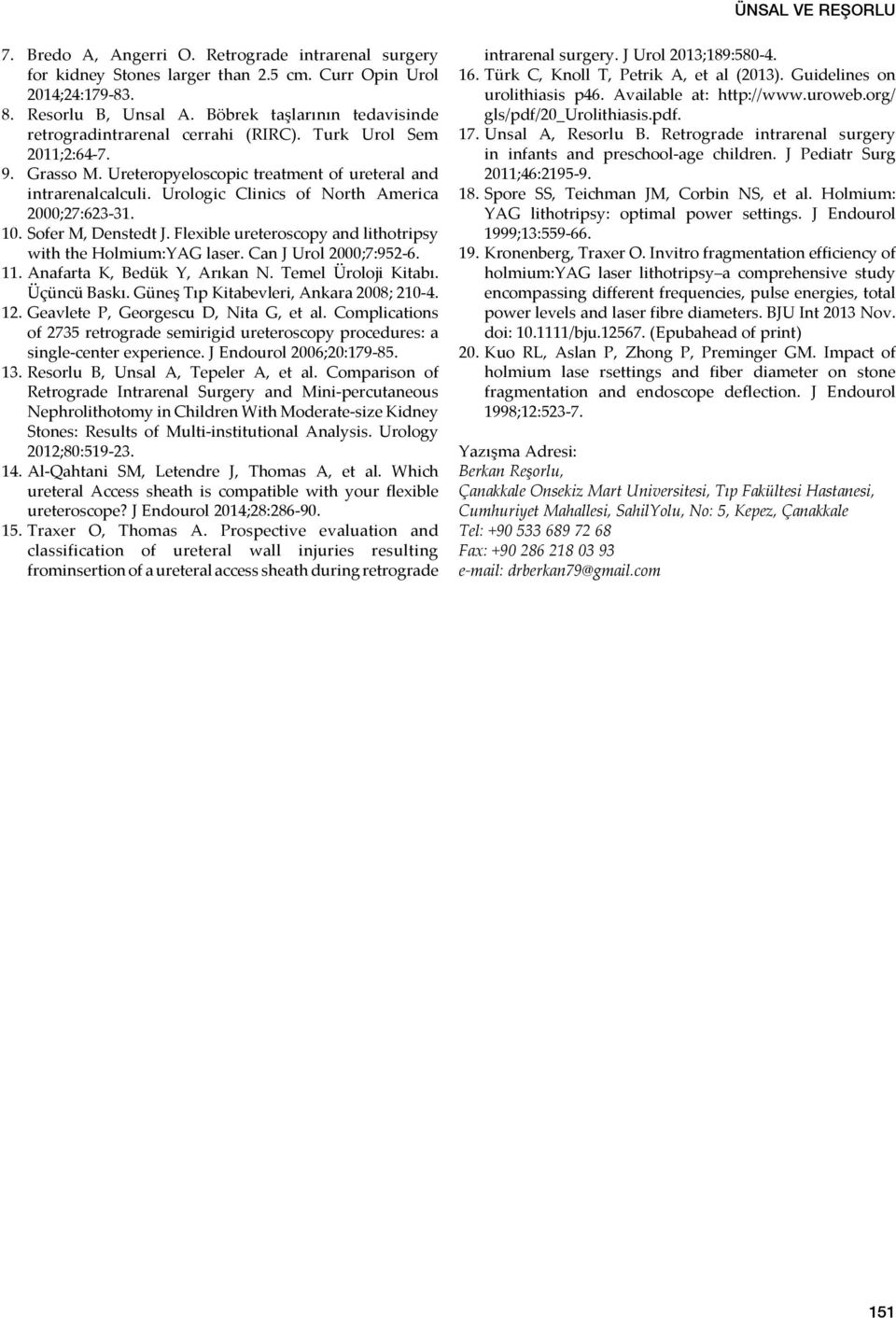 Urologic Clinics of North America 2000;27:623-31. 10. Sofer M, Denstedt J. Flexible ureteroscopy and lithotripsy with the Holmium:YAG laser. Can J Urol 2000;7:952-6. 11. Anafarta K, Bedük Y, Arıkan N.