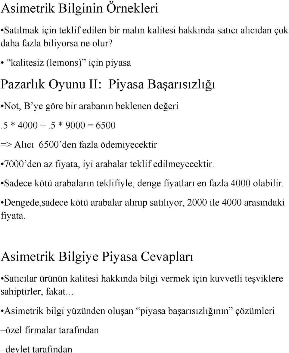 5 * 9000 = 6500 => Alıcı 6500 den fazla ödemiyecektir 7000 den az fiyata, iyi arabalar teklif edilmeyecektir. Sadece kötü arabaların teklifiyle, denge fiyatları en fazla 4000 olabilir.