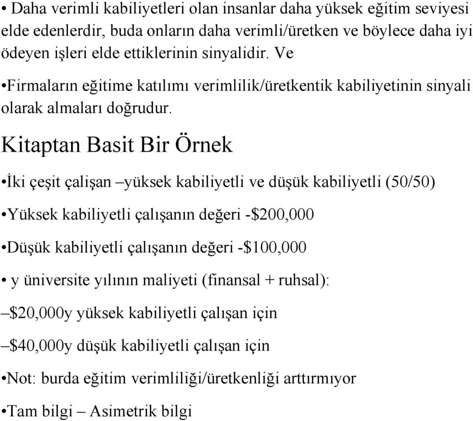 Kitaptan Basit Bir Örnek Đki çeşit çalişan yüksek kabiliyetli ve düşük kabiliyetli (50/50) Yüksek kabiliyetli çalışanın değeri -$200,000 Düşük kabiliyetli çalışanın