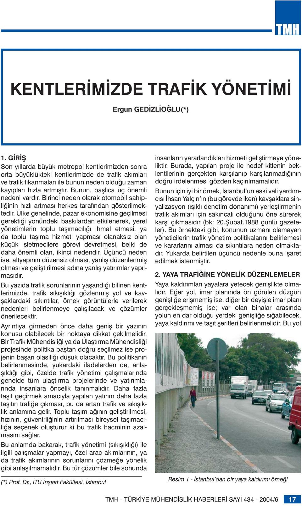 Bunun, başlıca üç önemli nedeni vardır. Birinci neden olarak otomobil sahipliğinin hızlı artması herkes tarafından gösterilmektedir.