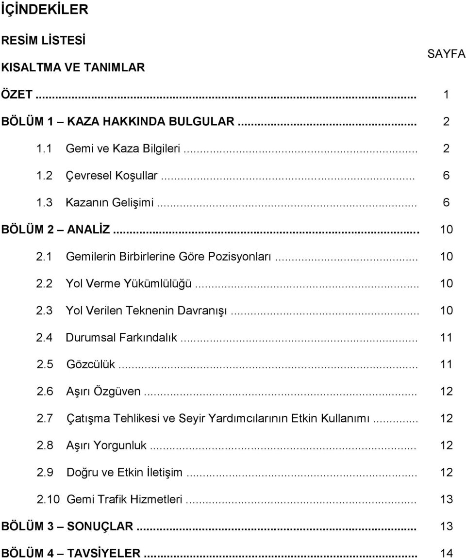 .. 10 2.4 Durumsal Farkındalık... 11 2.5 Gözcülük... 11 2.6 Aşırı Özgüven... 12 2.7 Çatışma Tehlikesi ve Seyir Yardımcılarının Etkin Kullanımı... 12 2.8 Aşırı Yorgunluk.