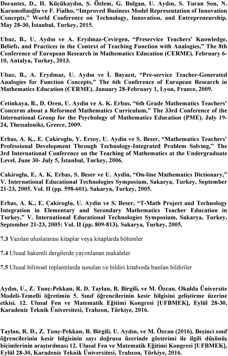 Eryılmaz-Çevirgen, Preservice Teachers Knowledge, Beliefs, and Practices in the Context of Teaching Function with Analogies, The 8th Conference of European Research in Mathematics Education (CERME).