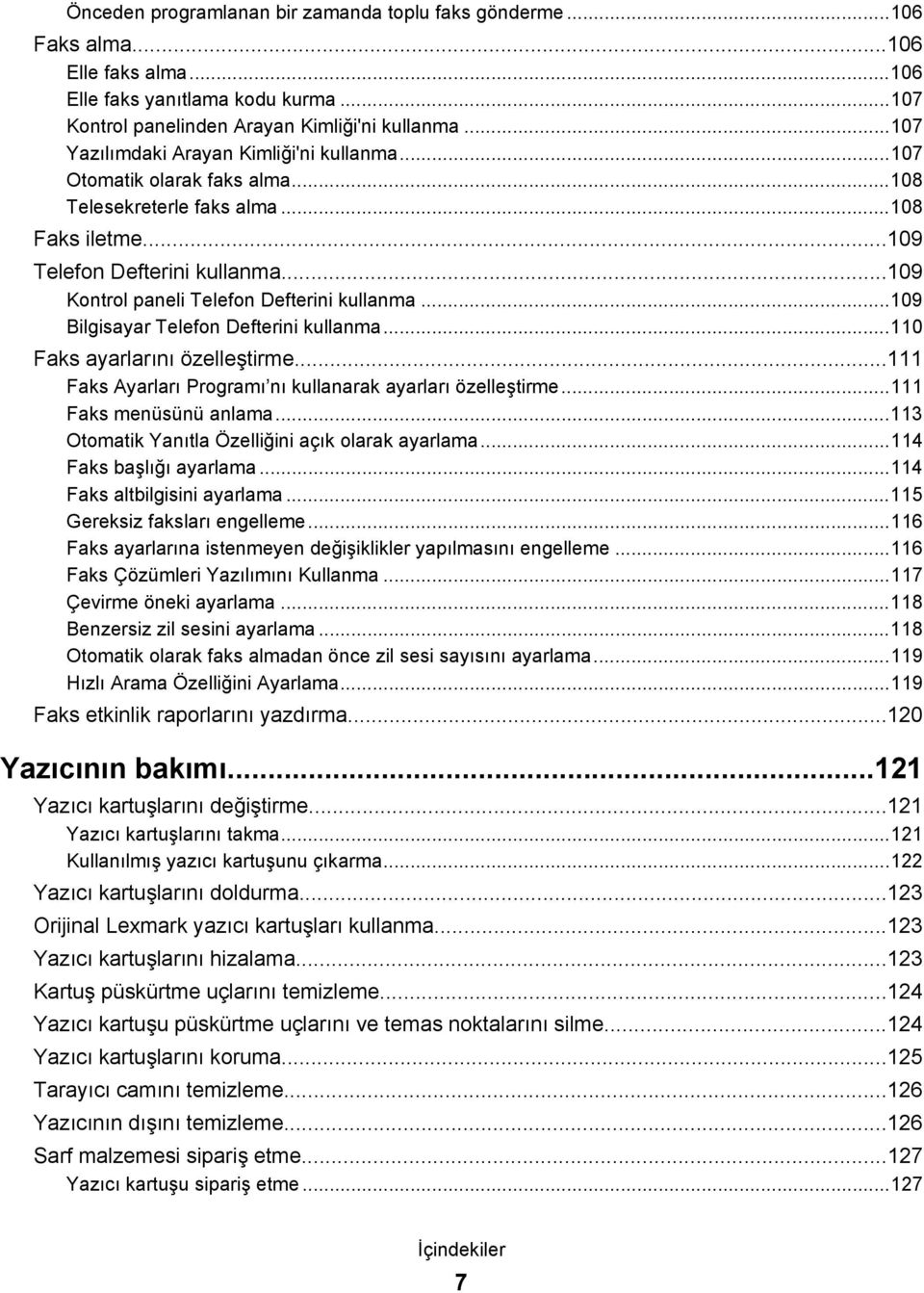 ..109 Kontrol paneli Telefon Defterini kullanma...109 Bilgisayar Telefon Defterini kullanma...110 Faks ayarlarını özelleştirme...111 Faks Ayarları Programı nı kullanarak ayarları özelleştirme.